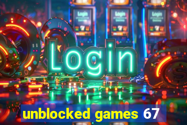 unblocked games 67